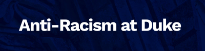 Anti-Racism at Duke Header