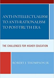 Anti-intellectualism to Anti-rationalism to Post-truth Era: The Challenges for Higher Education