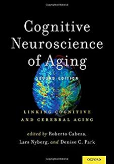 Cognitive Neuroscience of Aging: Linking Cognitive and Cerebral Aging, Second Edition